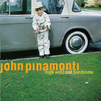 JOHN PINAMONTI: High Wide and Handsome