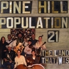 PINE HILL (POPULATION 21): The Land That Was
