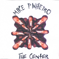 Mike Pinheiro : The Center