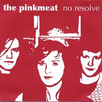 The Pinkmeat : No Resolve