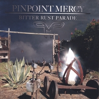 PinPoint Mercy : Bitter Rust Parade