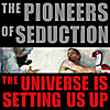 The Pioneers of Seduction: The Universe Is Setting Us Up