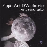 Pippo Ark D'Ambrosio : Arte senza volto