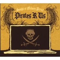 Pirates R Us : Songs of Modern Piracy