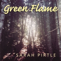 SARAH PIRTLE: Green Flame