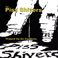 THE PISS SHIVERS: Hepped Up On Goofballs