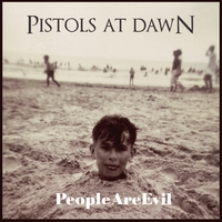 Pistols At Dawn : People Are Evil