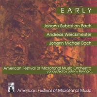 JOHANN SEBASTIAN BACH, JOHANN MICHAEL BACH, ANDREAS WERCKMEISTER: EARLY - American Festival of Microtonal Music Ensemble, Johnny Reinhard, Rebecca Pechefsky, Douglas Frank Chorale