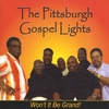 THE PITTSBURGH GOSPEL LIGHTS: Won't It Be Grand