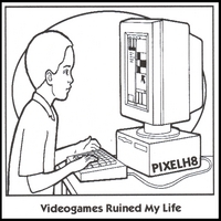 Pixelh8 : Videogames Ruined My Life