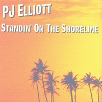 PJ ELLIOTT: Standin' On The Shoreline