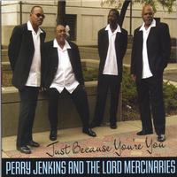 Perry Jenkins and The Lords Mercenaries : Just Because You"re You