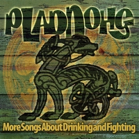 Pladdohg : More Songs About Drinking and Fighting