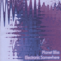 PLANET BLISS: Electronic Somewhere