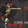 A PLASTIC ROSE: Silence, You