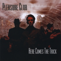Pleasure Club : Here Comes The Trick