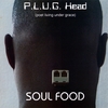 P.L.U.G. HEAD: Soul Food