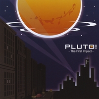 PLUTO! : The First Impact