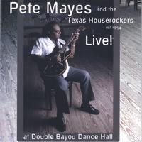 Pete Mayes and the Texas Houserockers : LIVE! at Double Bayou Dance hall