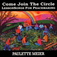 PAULETTE MEIER: Come Join the Circle : LessonSongs for Peacemaking