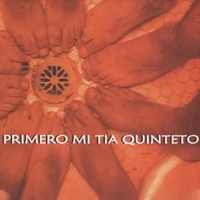 PRIMERO MI TIA QUINTETO: Primero mi Tia Quinteto