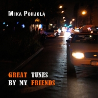 Mika Pohjola : Great Tunes by My Friends