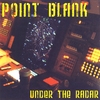 POINT BLANK: Under the Radar