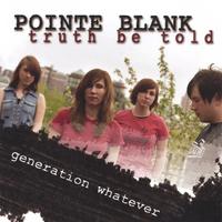 Pointe Blank- Truth Be Told : Generation Whatever