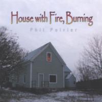 PHIL POIRIER: House with Fire Burning