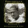 POKERFACE: Episode 1: Brimstones And Fire