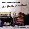 POLKAS FOR CHARITY: Let's Get This Party Started