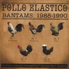 POLLO ELASTICO: Bantams