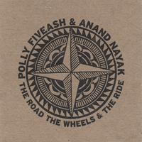 Polly Fiveash & Anand Nayak : The Road The Wheels & The Ride