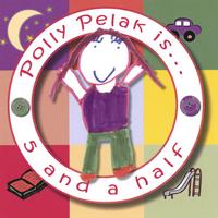 Polly Pelak : Polly Pelak is...5 and a half