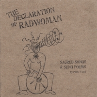 Polly Wood : The Declaration of Radwoman - Sacred Songs & Sung Poems