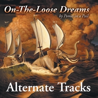 Pomes in a Pail : On-The-Loose Dreams - Alternate Tracks