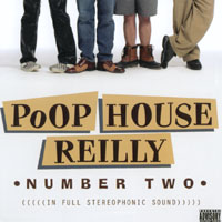 POOP HOUSE REILLY: Number Two
