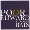 POOR EDWARD: Summerrain