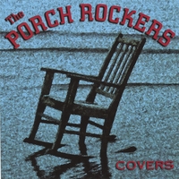 THE PORCH ROCKERS: Covers