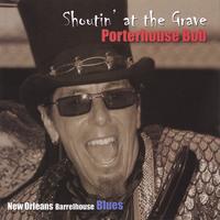 PORTERHOUSE BOB: Shoutin' at the Grave