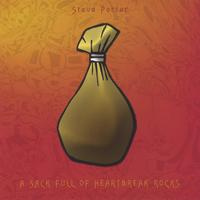 Steve Porter : A Sack Full of Heartbreak Rocks