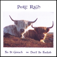 Port Righ : Na Bi Gòrach -- Don't Be Foolish