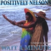 POSITIVELY NELSONS: Wait A Minute
