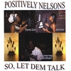 POSITIVELY NELSONS: So, Let Dem Talk