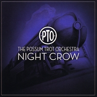 The Possum Trot Orchestra : Night Crow