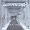 POSTCARD HELICOPTERS: It Stands for Something Else