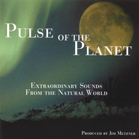 PULSE OF THE PLANET AUDIO JOURNEYS: Extraordinary Sounds from the Natural World