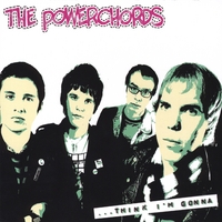 The Powerchords : Think I'm Gonna