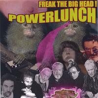 POWERLUNCH: Freak The Big Head!