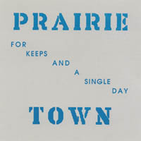 Prairie Town : For Keeps and a Single Day